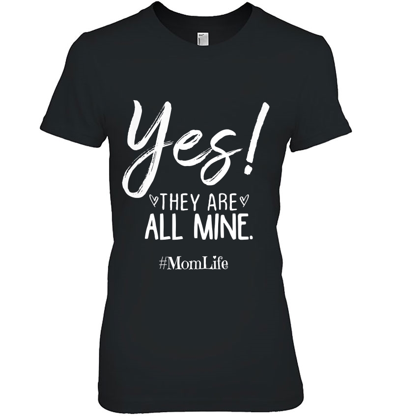 Womens Funny Mom Gift For Her Yes They Are All Mine, Mom Birthday Ladies Tee
