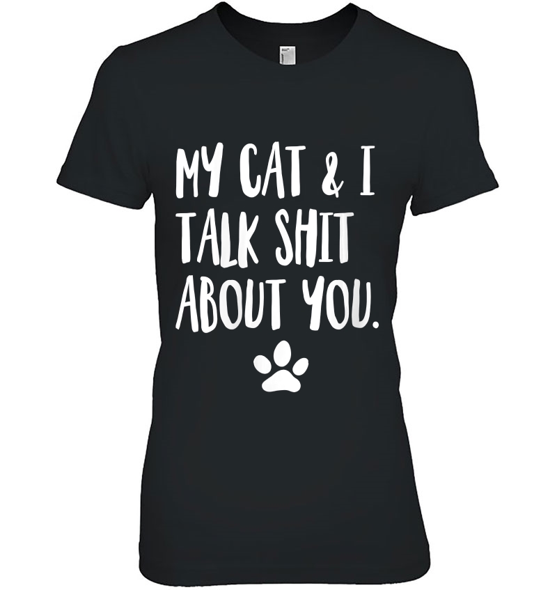 Womens My Cat And I Talk Shit About You Funny Offensive Cat Hoodie