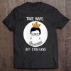 Womens Take Naps But Stay Woke Notorious Rbg Tee
