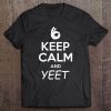 Yeet Meme Keep Calm And Yeet Dank Memes Tee