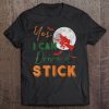 Yes I Can Drive A Stick Funny Halloween Witch Broom Tee