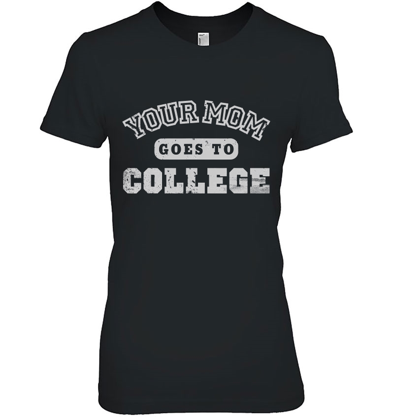 Your Mom Goes To College Funny Sarcastic Gift Hoodie