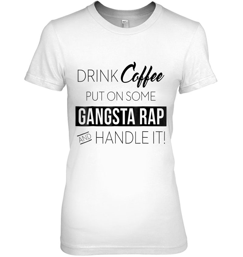 Drink Coffee Put On Some Gangsta Rap And Handle It Hoodie