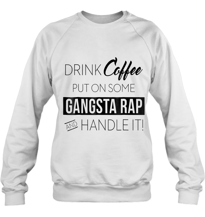 Drink Coffee Put On Some Gangsta Rap And Handle It Mugs