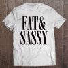 Fat & Sassy Shirt - Anti Fat Shaming Tee Tee