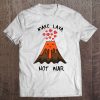 Funny Volcano I Make Lava Not War Valentine Tee