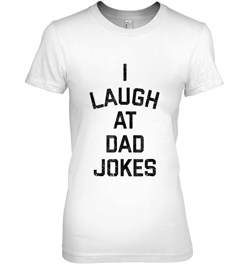 I Laugh At Dad Jokes Hoodie