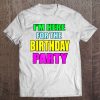 I'm Here For The Birthday Party Matching Family Tee