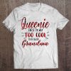 Queenie Cause I'm Way Too Cool To Be Called Grandma Tee