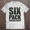 Six Pack Coming Soon! Funny Slogan Quote Shirt Grunge Tee