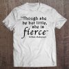 Though She Be But Little She Is Fierce Shakespeare Tee