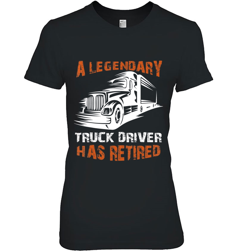 A Legendary Truck Driver Has Retired Perfect Trucker Gift Hoodie