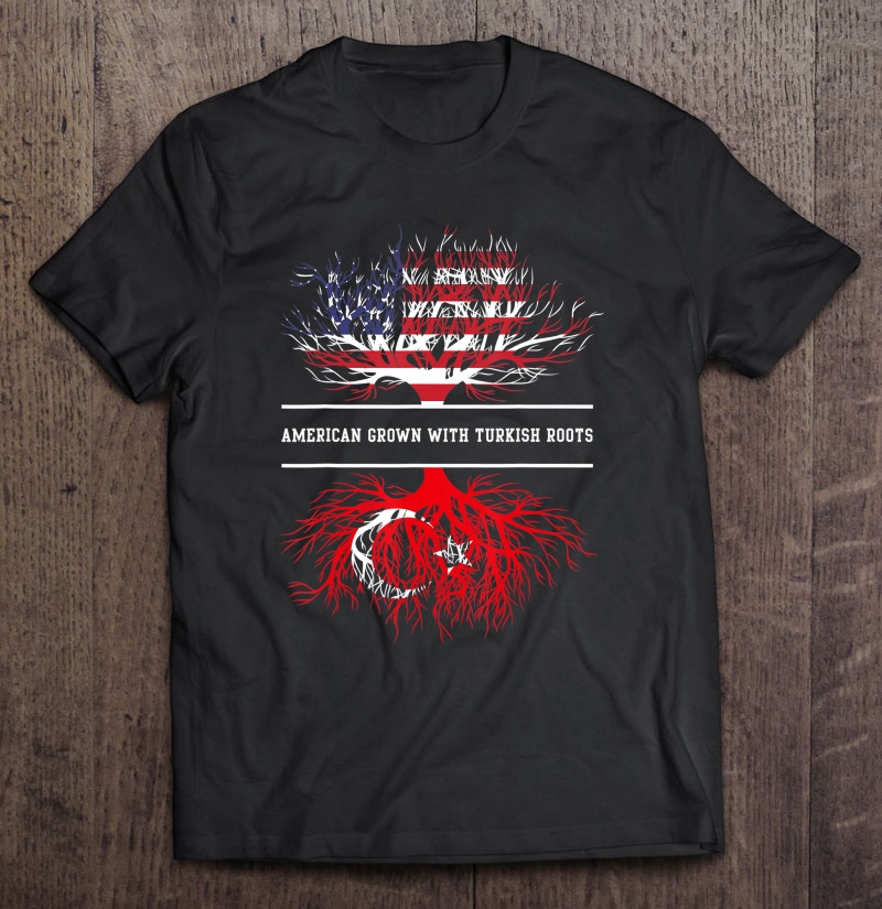 American Grown With Turkish Roots Turkey Tee Shirt