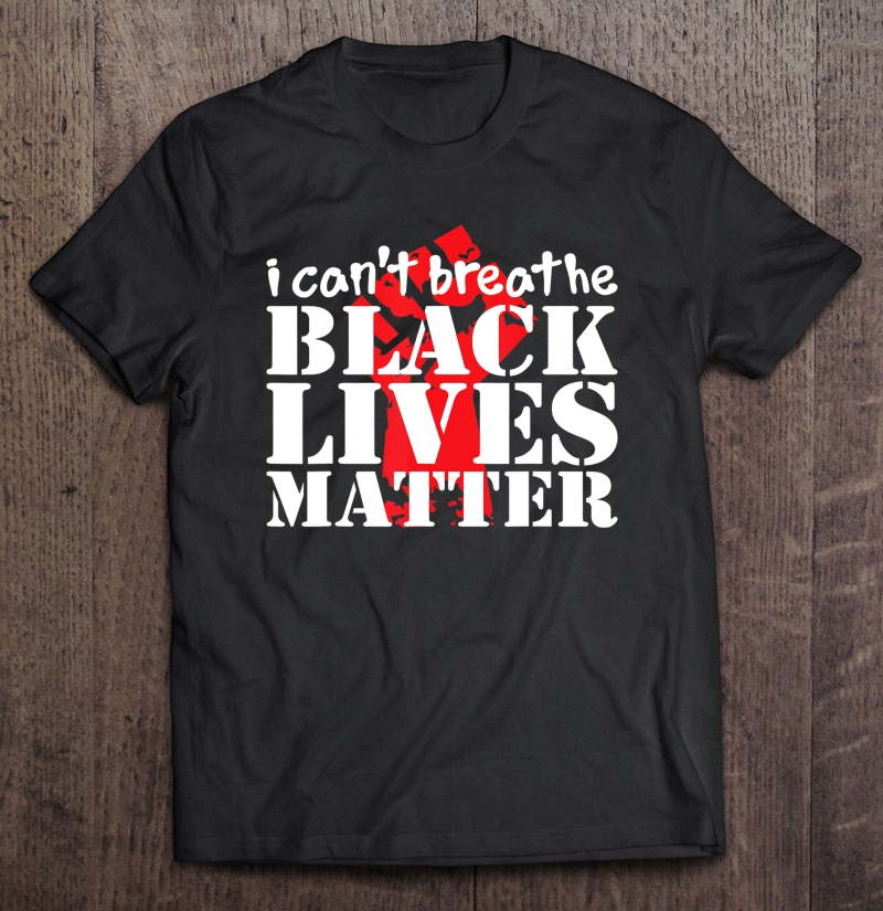 Black Lives Matter I Cant Breathe Shirt