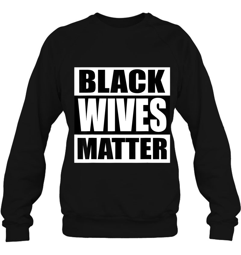 Black Wives Matter Sweatshirt
