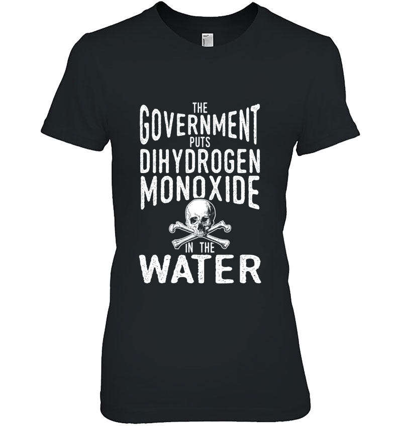 Dihydrogen Monoxide In The Water Government Conspiracy Shirt Hoodie