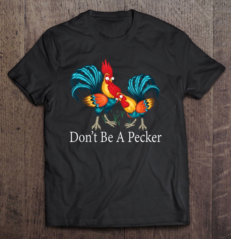 Don't Be A Pecker Funny Chicken Tee For Lover Chicken Shirt