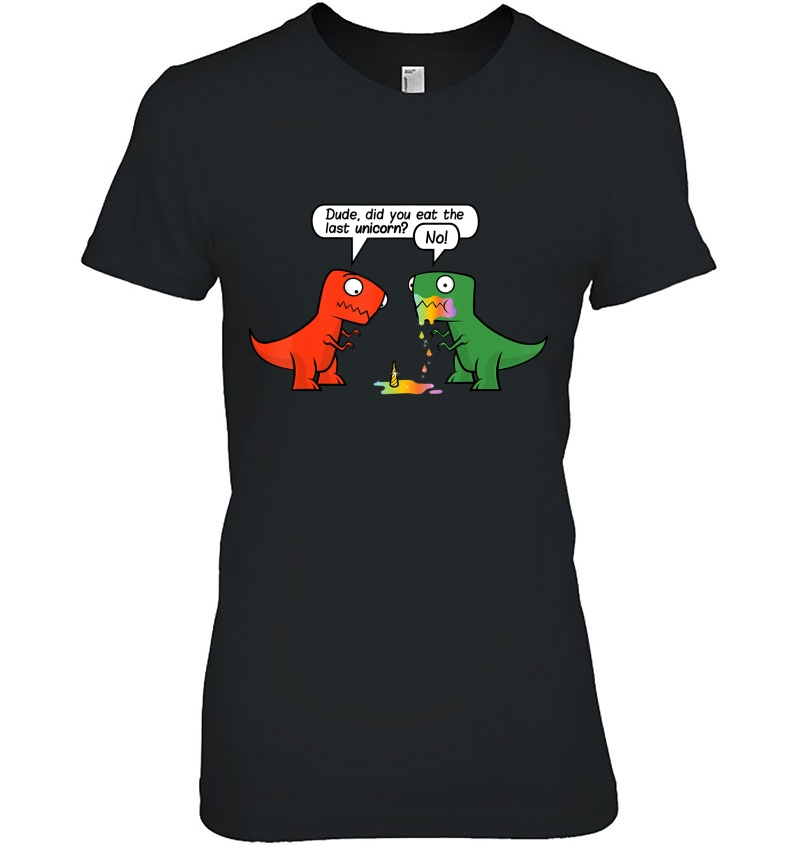 Dude Did You Eat The Last Unicorn Funny Dinosaur Design Ladies Tee