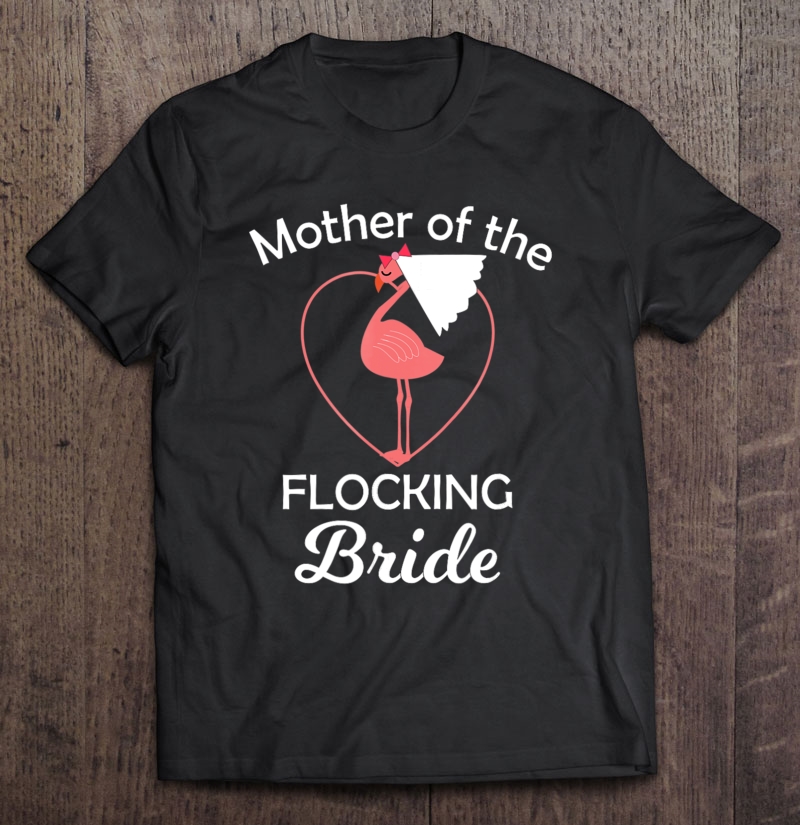 Flamingo Wedding Shirt Mother Of The Flocking Bride Shirt