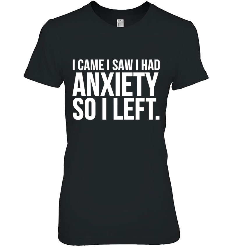 Funny Gift - I Came I Saw I Had Anxiety So I Left Hoodie