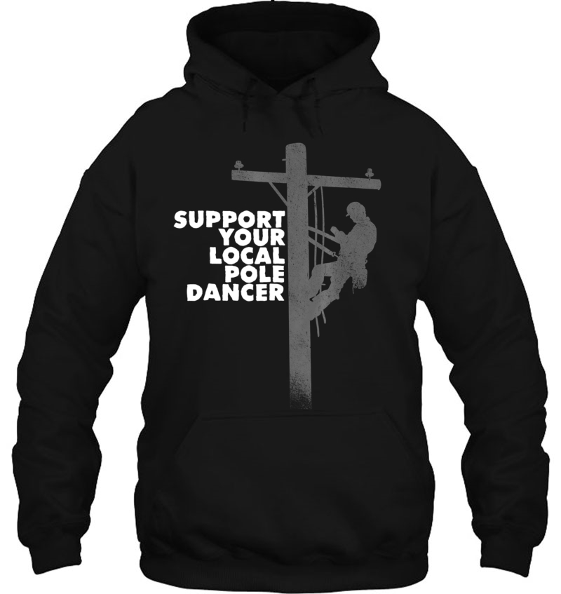 Funny Lineman Shirt - Support Your Local Pole Dancer Shirt Mugs