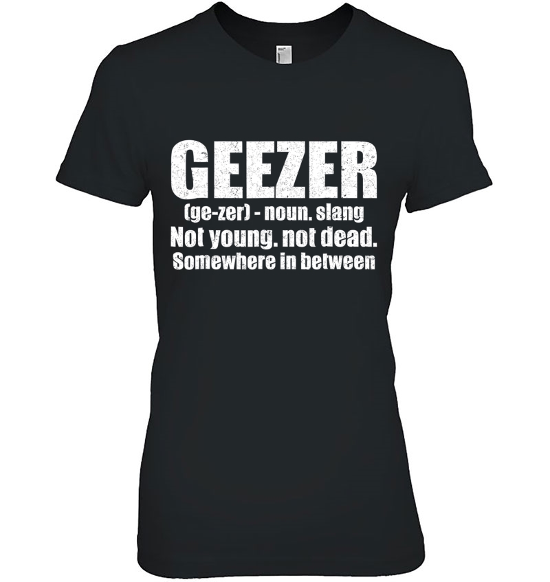 Geezer Definition Gag Gift Humorous Old Man Tee Ladies Tee
