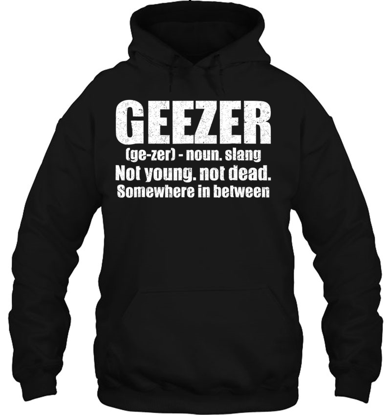Geezer Definition Gag Gift Humorous Old Man Tee Hoodie