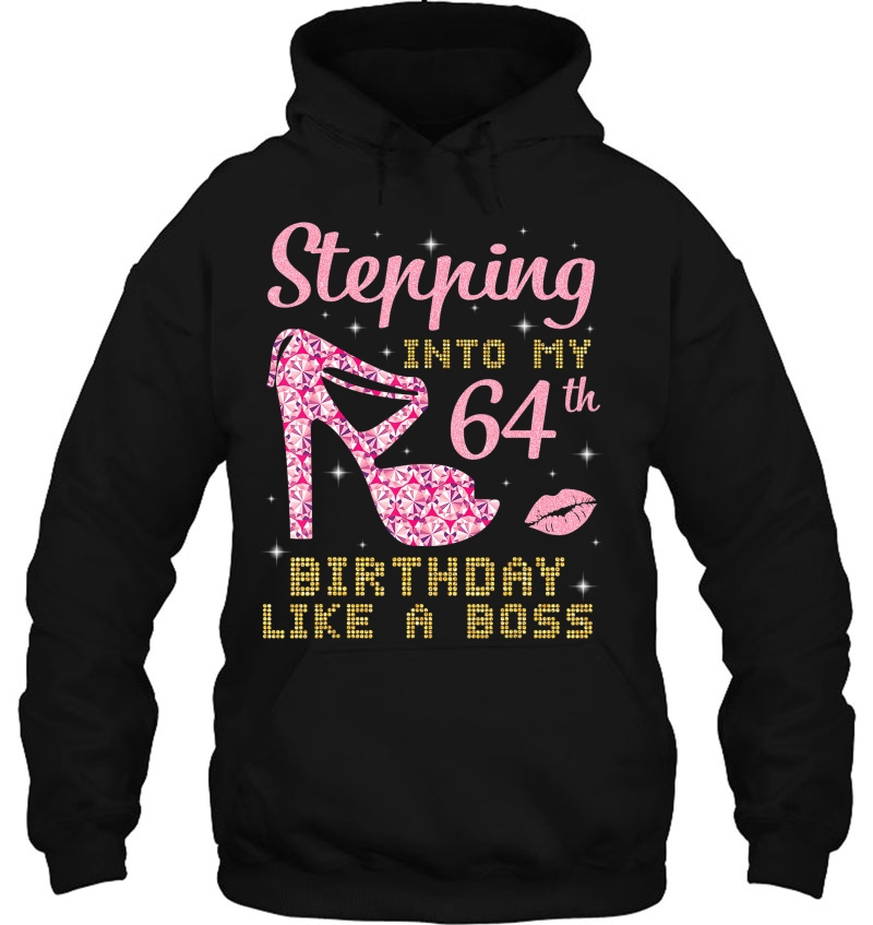 Happy Woman Girl Stepping Into My 64Th Birthday Like A Boss Hoodie