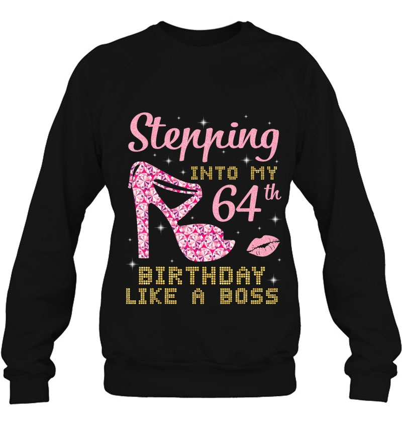 Happy Woman Girl Stepping Into My 64Th Birthday Like A Boss Sweatshirt