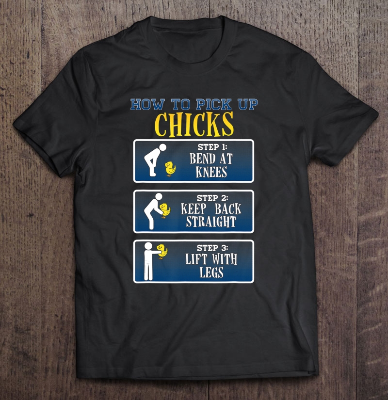 How To Pick Up Chicks - Funny Chicken Tee Shirt Shirt