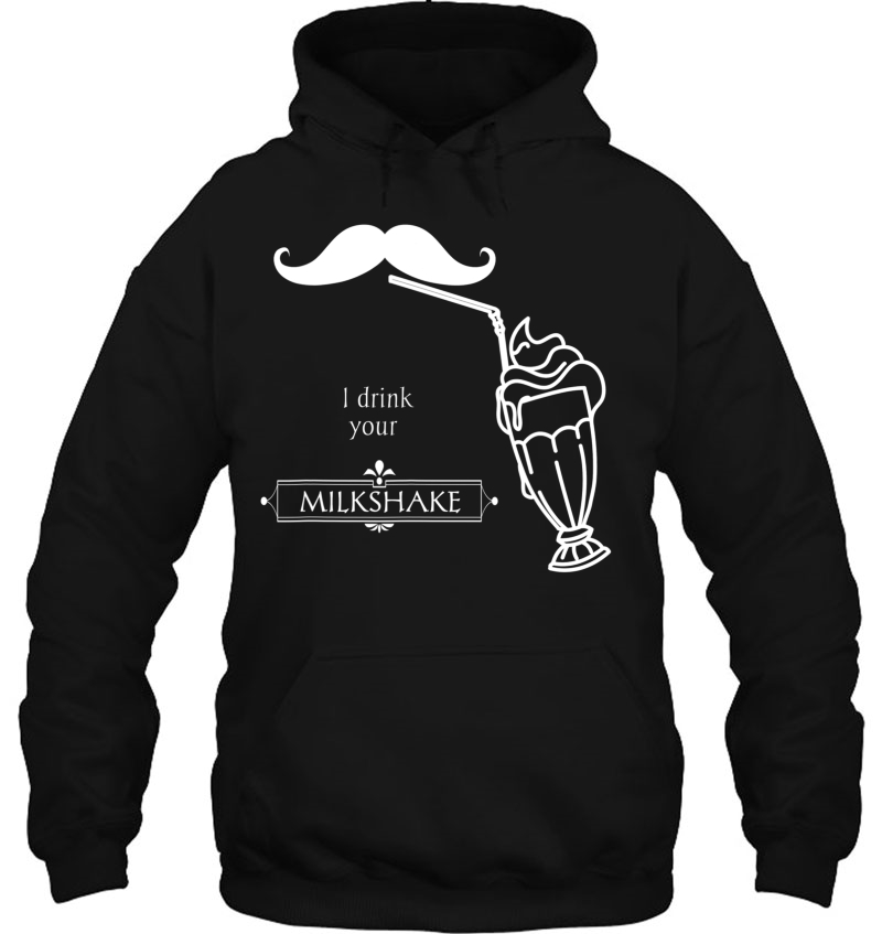 I Drink Your Milkshake Funny Saying Unisex Hoodie