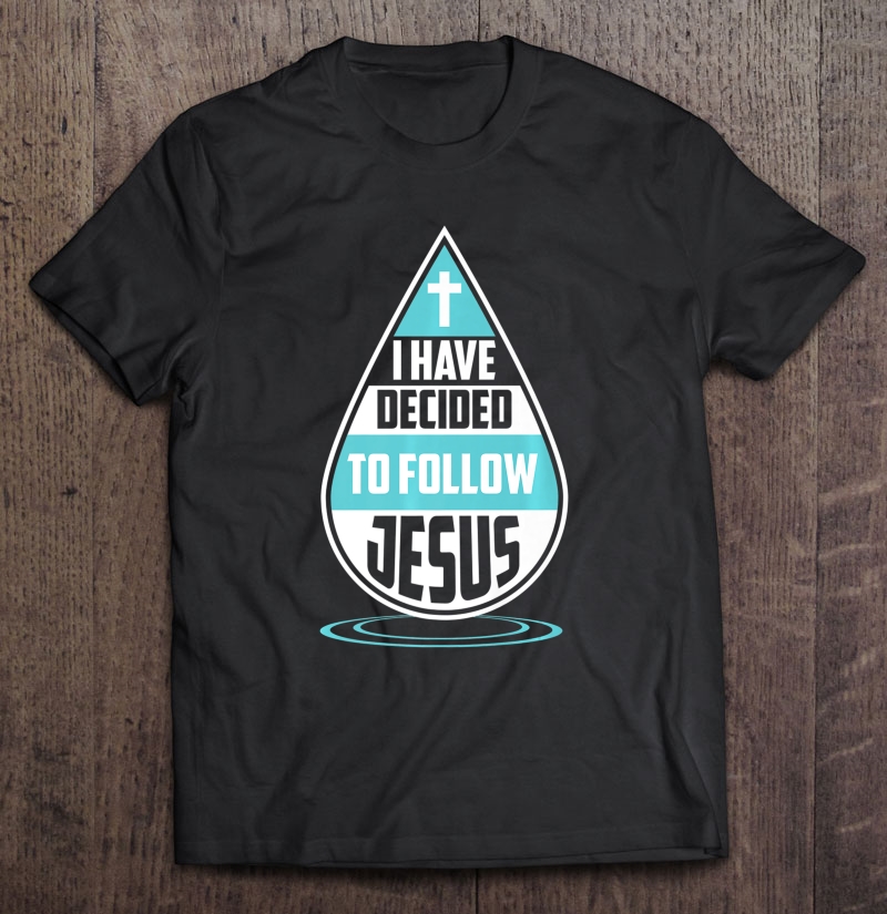 I Have Decided To Follow Jesus Shirt Catholic Members Gift Shirt