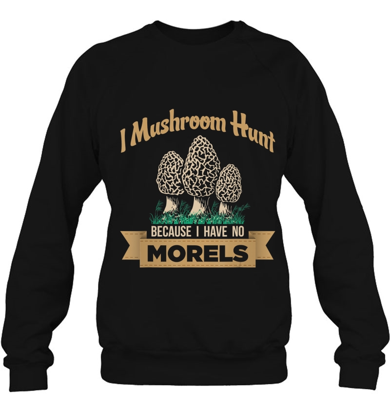 I Hunt Mushrooms Because I Have No Morels, Mushrooms,Morels, Mugs