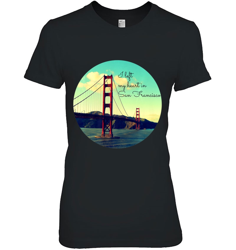 I Left My Heart In San Francisco Golden Gate Shirt Hoodie