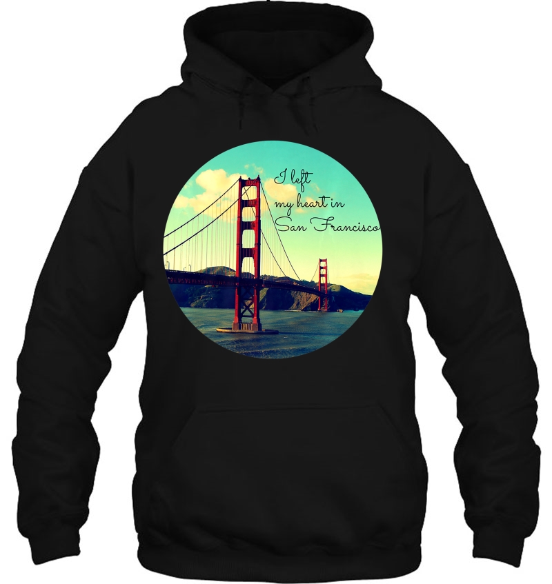 I Left My Heart In San Francisco Golden Gate Shirt Mugs