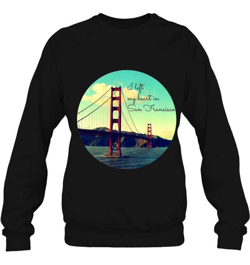 I Left My Heart In San Francisco Golden Gate Shirt Mugs