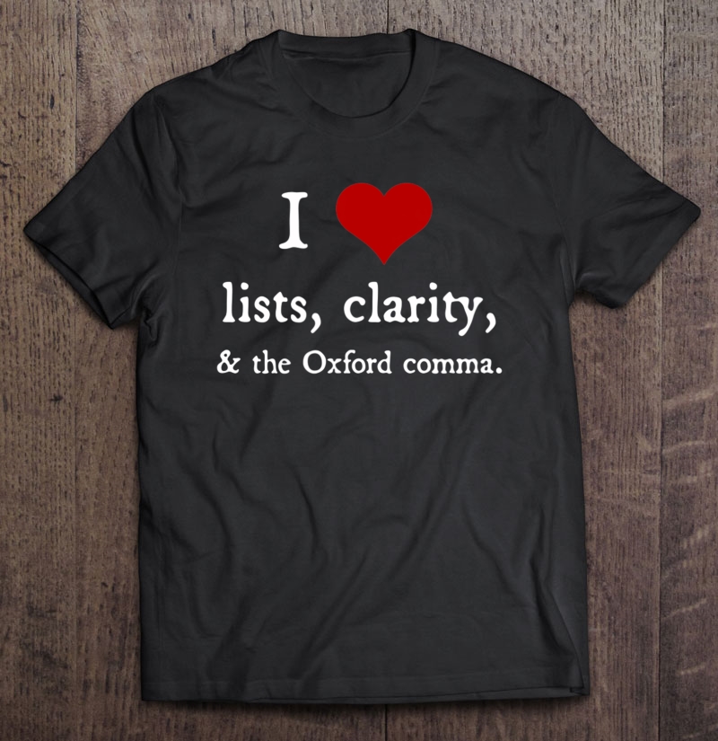 I Love Lists And Oxford Commas - Funny Grammar Gift Shirt