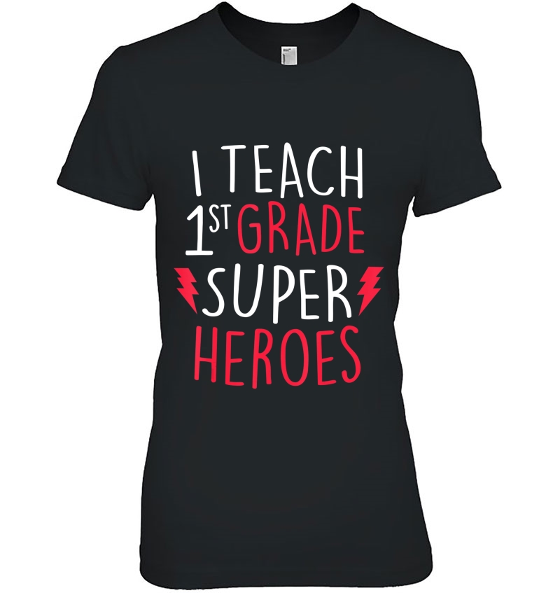 I Teach Super Heroes Cute 1St Grade Teacher Shirt Hoodie