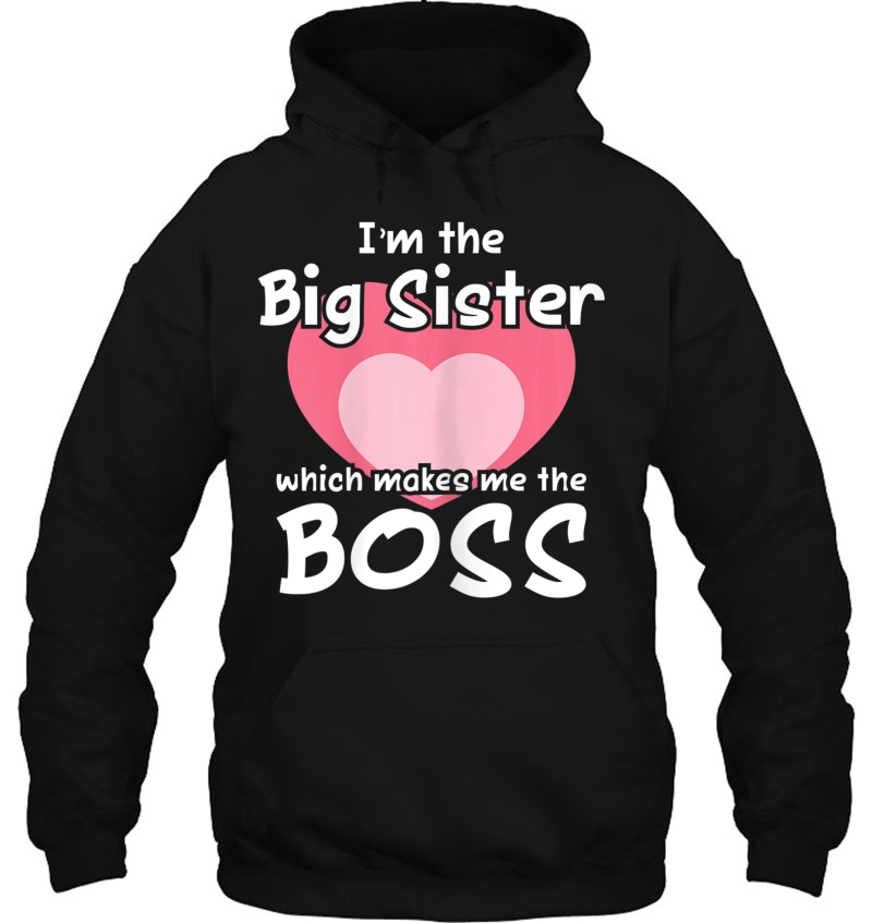 I'm The Big Sister Which Makes Me The Boss Big Sister Tshirt Mugs