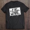 If My P O Asks I Hang Drywall Funny Hilarious Tee