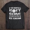 If You Wanted A Soft Serve Go For Ice Cream Volleyball Shirt Tee