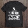 Jackalope Always Be Yourself Shirt Tee