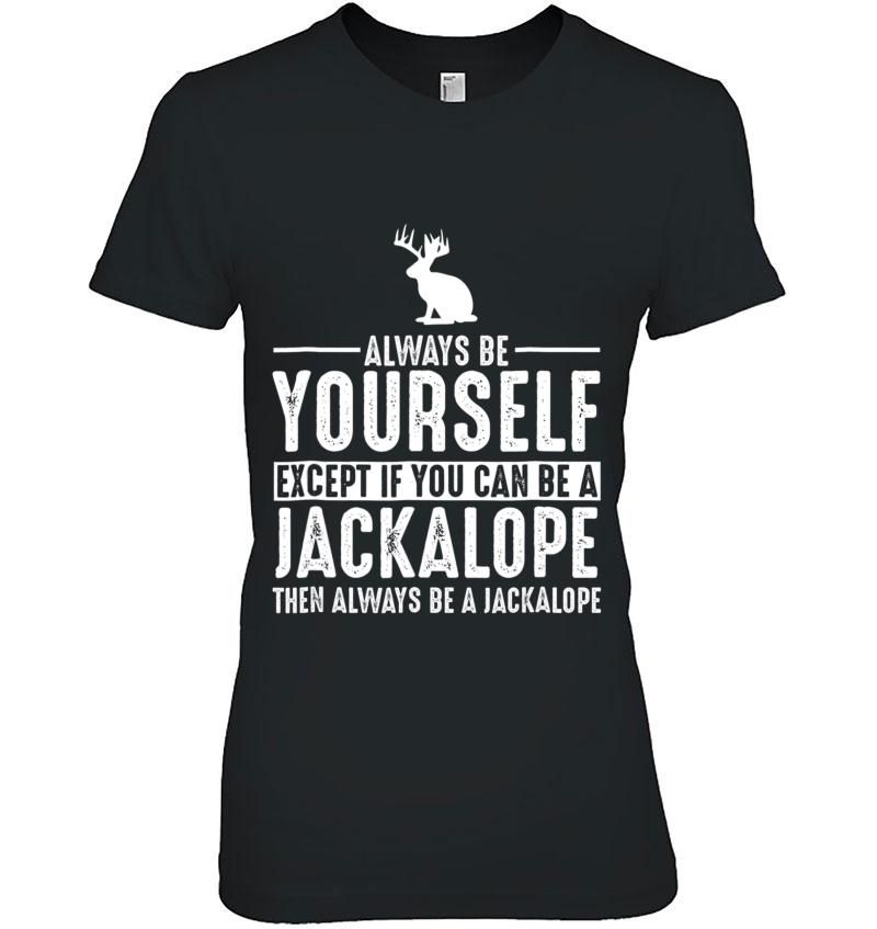 Jackalope Always Be Yourself Shirt Hoodie