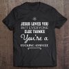 Jesus Loves You Everyone Thinks You're A Fucking Asshole Tee Tee