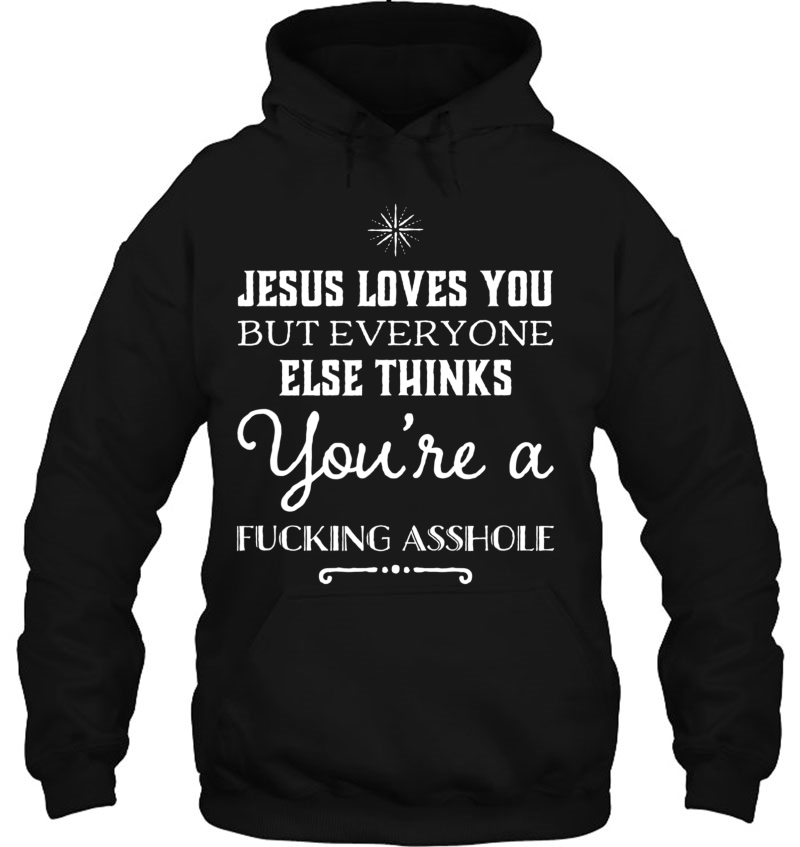 Jesus Loves You Everyone Thinks You're A Fucking Asshole Tee Mugs