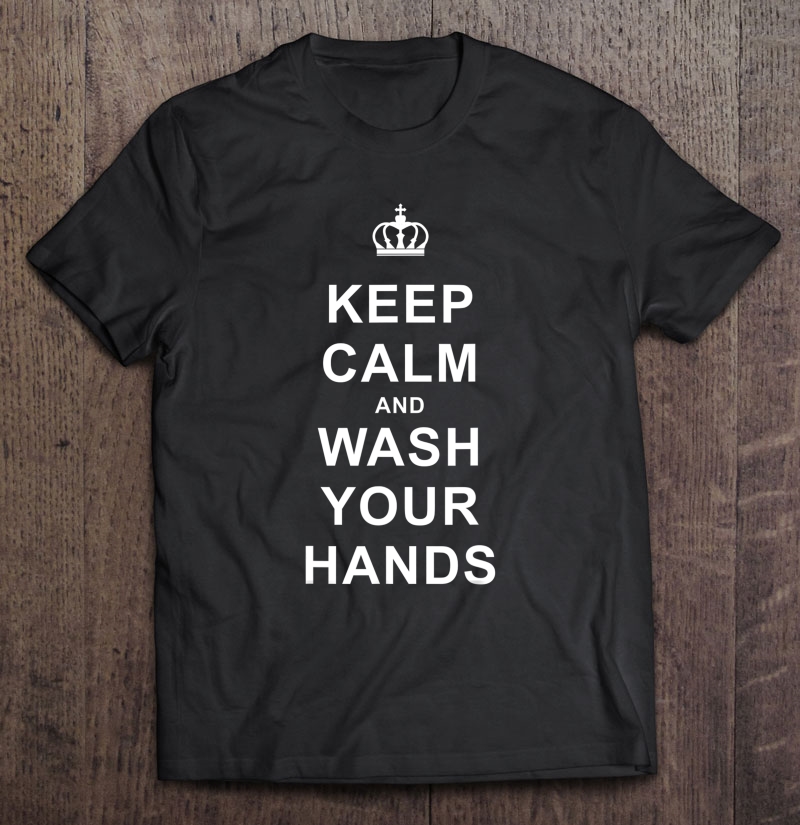 Keep Calm And Wash Your Hands Social Cause Shirt