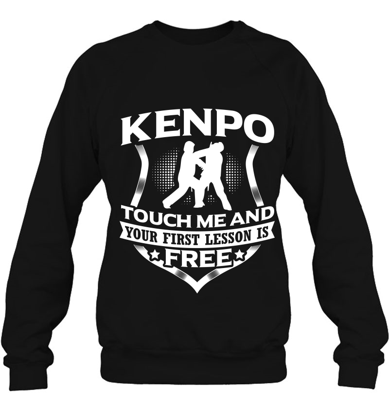 Kenpo Touch Me And Your First Lesson Is Free Sweatshirt