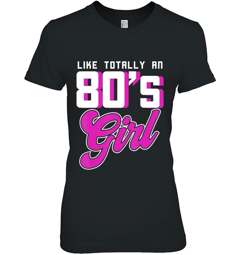 Like Totally An 80S Girl Rave Gift From The 80S Shirt Ladies Tee