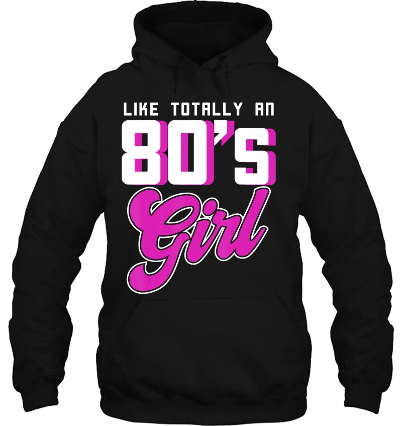 Like Totally An 80S Girl Rave Gift From The 80S Shirt Hoodie