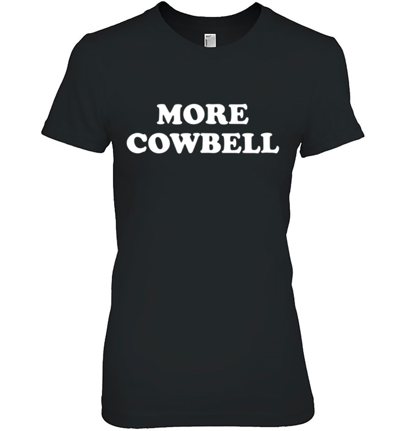 More Cowbell Tee - Funny Classic Joke Tshirt Ladies Tee